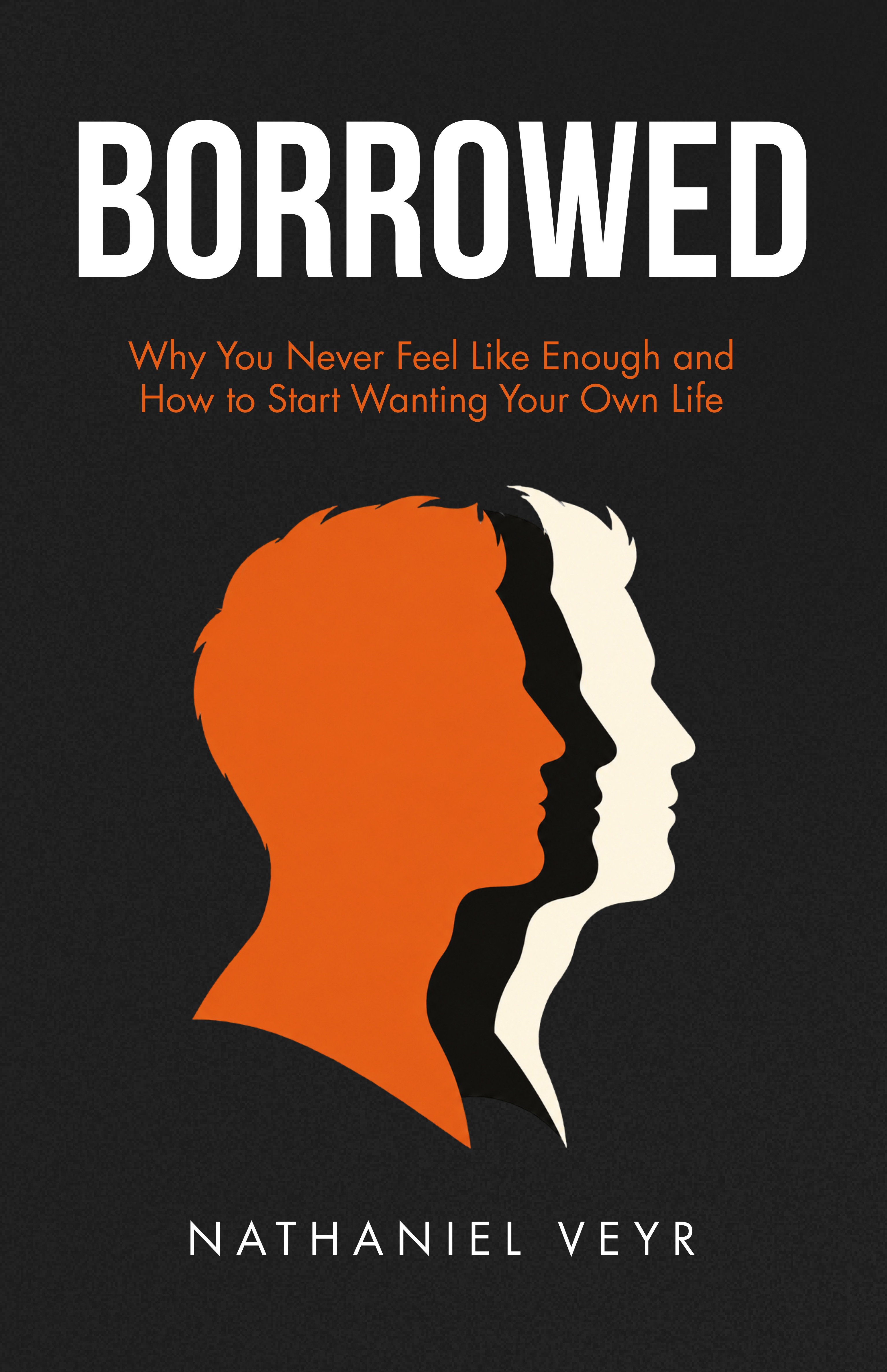 Borrowed book cover: Why You Never Feel Like Enough and How to Start Wanting Your Own Life, by Nathaniel Veyr